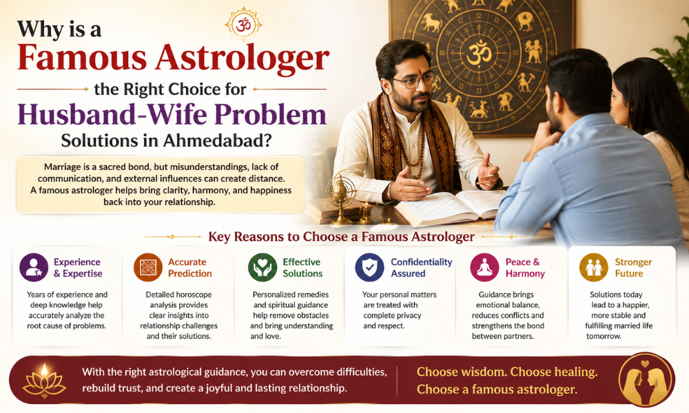 Why is a Famous Astrologer the Right Choice for Husband Wife Problem Solutions in Ahmedabad